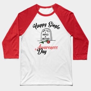 Happy Single Awareness Day Baseball T-Shirt